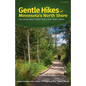 Gentle Hikes of Minnesota's North Shore: The Area's Most Scenic Hikes Less Than 3 Miles - Hardcover