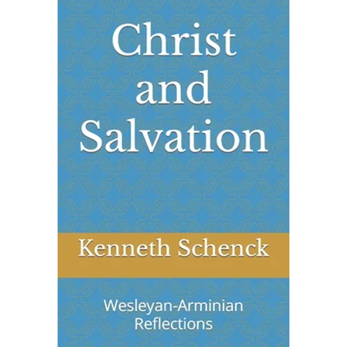 Christ and Salvation: Wesleyan-Arminian Reflections - Paperback