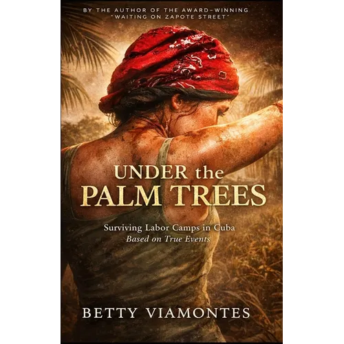 Under the Palm Trees: Surviving Labor Camps In Cuba - Paperback
