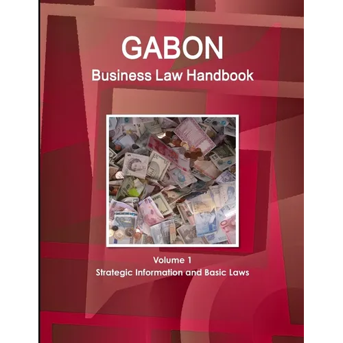 Gabon Business Law Handbook Volume 1 Strategic Information and Basic Laws - Paperback