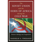The Soviet Union and the Horn of Africa during the Cold War: Between Ideology and Pragmatism - Paperback
