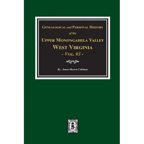 Genealogical and Personal History of Upper Monongahela Valley, West Virginia, Vol. #3 - Paperback