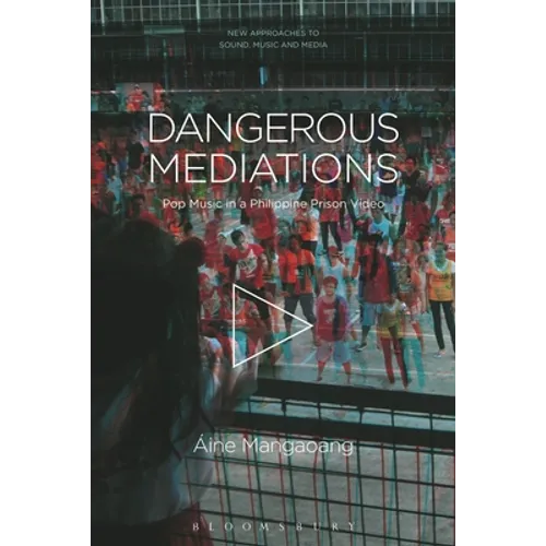 Dangerous Mediations: Pop Music in a Philippine Prison Video - Paperback