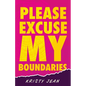 Please Excuse My Boundaries - Paperback