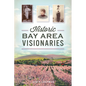 Historic Bay Area Visionaries - Paperback