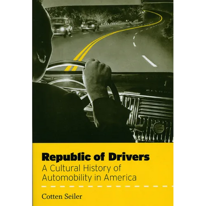 Republic of Drivers: A Cultural History of Automobility in America - Paperback