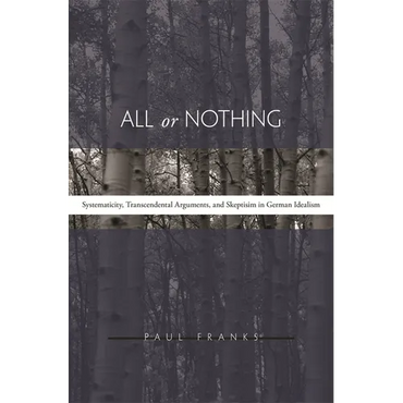 All or Nothing: Systematicity, Transcendental Arguments, and Skepticism in German Idealism - Hardcover