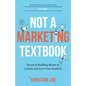 Not a Marketing Textbook: Practical building blocks to launch and grow your business - Paperback