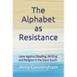 The Alphabet as Resistance: Laws Against Reading, Writing and Religion in the Slave South - Paperback