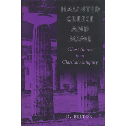 Haunted Greece and Rome: Ghost Stories from Classical Antiquity - Paperback