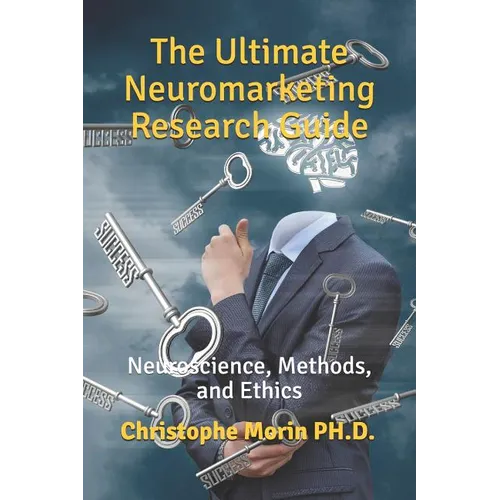 The Ultimate Neuromarketing Research Guide: Neuroscience, Methods, and Ethics - Paperback
