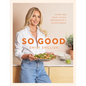 So Good: Food You Want to Eat, Designed by a Nutritionist - Hardcover