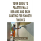 Your Guide to Plaster Wall Repairs and Skim Coating for Smooth Finishes: Step-by-Step Instructions for Fixing Cracks, Holes, Water Damage and Applying - Paperback