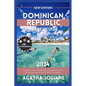 Dominican Republic 2024: Caribbean Charm: Island Escapes and Cultural Treasures Unveiled, your Handbook to the Dominican Republic - Paperback