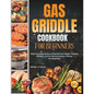 Gas Griddle Cookbook For Beginners: 1500 Days Easy Guide to Essential Techniques, Flavorful Recipes, and Pro Tips for Outdoor Cooking For Beginners - Paperback