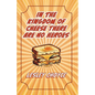 In The Kingdom of Cheese There Are No Heroes - Paperback