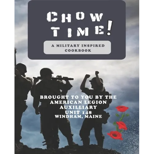 Chow Time! A Military Inspired Cookbook: Brought to you by American Legion Auxiliary Unit 148 - Paperback