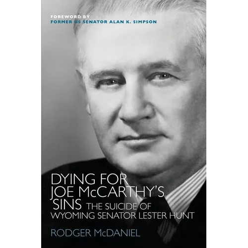 Dying for Joe McCarthy's Sins: The Suicide of Wyoming Senator Lester Hunt - Paperback