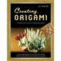 Creating Origami: An Exploration into the Process of Designing Paper Sculpture - Paperback