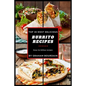 Top 30 Most Delicious Burrito Recipes: A Burrito Cookbook with Beef, Lamb, Pork, Chorizo, Chicken and Turkey - [Books on Mexican Food] - (Top 30 Most - Paperback