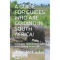 A Guide for Guides Who Are Guiding in South Africa!: Know how to be a Good Guide when Guiding in the KNP - Paperback
