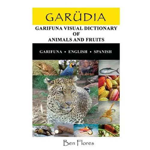 Garudia: Garifuna Visual Dictionary of Animals and Fruits (Garifuna-English-Spanish) - Paperback