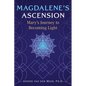 Magdalene's Ascension: Mary's Journey to Becoming Light - Paperback