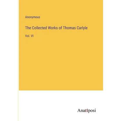 The Collected Works of Thomas Carlyle: Vol. VI - Paperback
