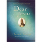 Dear Jesus, Padded Hardcover, with Full Scriptures: Seeking His Light in Your Life (a 120-Day Devotional) - Hardcover