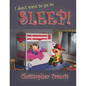 I don't want to go to Sleep! - Paperback