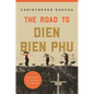 The Road to Dien Bien Phu: A History of the First War for Vietnam - Paperback