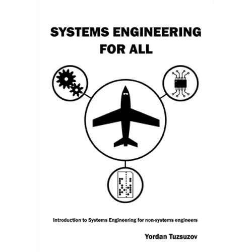 Systems Engineering for All: Introduction to Systems Engineering for non-Systems Engineers - Paperback