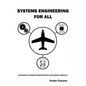 Systems Engineering for All: Introduction to Systems Engineering for non-Systems Engineers - Paperback
