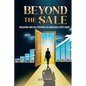 Beyond The Sale: Unlocking Your Full Potential As A New Real Estate Agent - Paperback