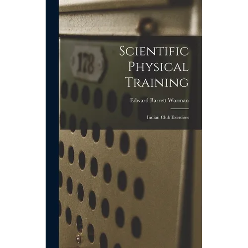 Scientific Physical Training; Indian Club Exercises - Hardcover