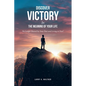 Discover Victory In the Meaning of Your Life: No Longer Bound by Your Past and Living in Fear! - Paperback