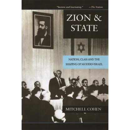Zion and State: Nation, Class, and the Shaping of Modern Israel - Paperback