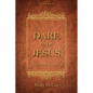 Dare to Be Jesus: Christ Is Here to Take Over - You! - Hardcover