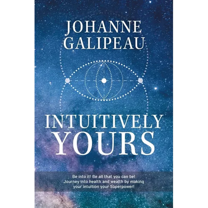 Intuitively Yours: Be into it! Be all that you can be! Journey into health and wealth by making your intuition your Superpower! - Paperback