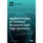 Applied Designs in Chemical Structures with High Symmetry - Hardcover