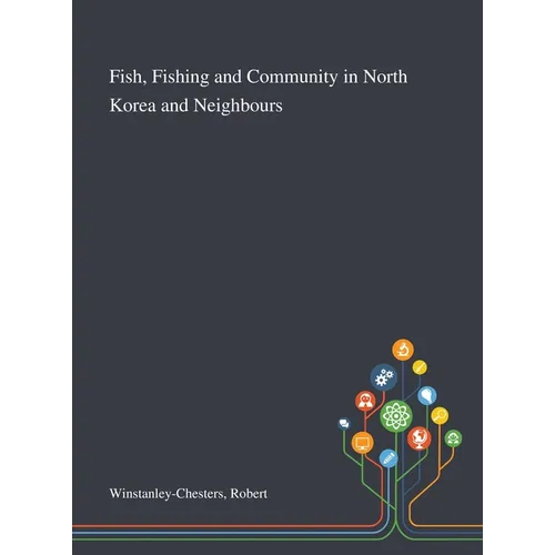 Fish, Fishing and Community in North Korea and Neighbours - Hardcover