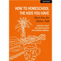 How to Homeschool the Kids You Have: Advice from the Kitchen Table - Paperback