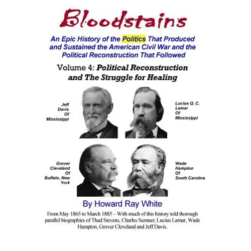 Bloodstains, An Epic History, Volume 4: Political Reconstruction and the Struggle for Healing: An Epic History of the Politics the Produced and Sustai - Paperback