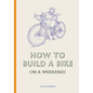 How to Build a Bike (in a Weekend) - Hardcover