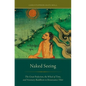 Naked Seeing: The Great Perfection, the Wheel of Time, and Visionary Buddhism in Renaissance Tibet - Paperback