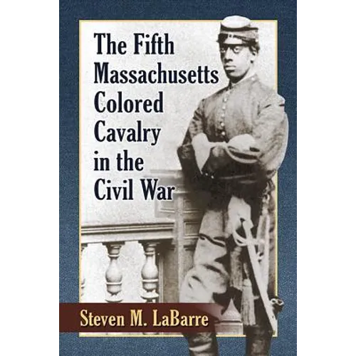 The Fifth Massachusetts Colored Cavalry in the Civil War - Paperback