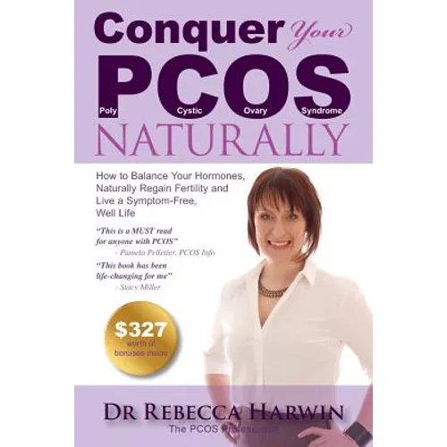 Conquer Your PCOS Naturally: How to Balance Your Hormones, Naturally Regain Fertility and Live a Symptom-Free, Well Life - Paperback