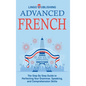 Advanced French: The Step By Step Guide to Perfecting Your Grammar, Speaking, and Comprehension Skills - Hardcover