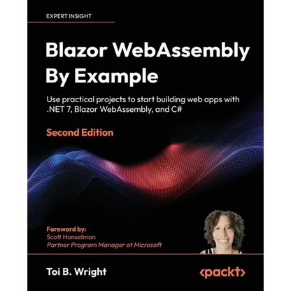 Blazor WebAssembly by Example - Second Edition: Use practical projects to start building web apps with .NET 7, Blazor WebAssembly, and C# - Paperback