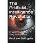 The Artificial Intelligence Revolution: ChatGPT and the Singularity Race - Paperback